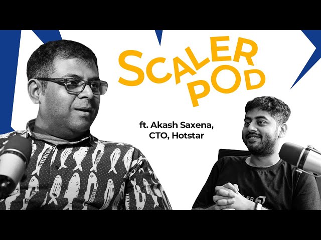 Akash Saxena, CTO, @JioHotstar  | Cricket, Managing Scale and Future of OTT | SCALER POD 07