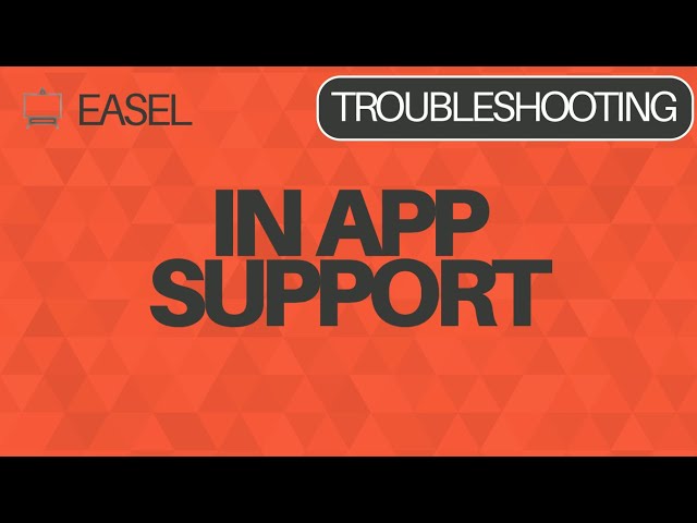 Easel Software Troubleshooting: In App Support