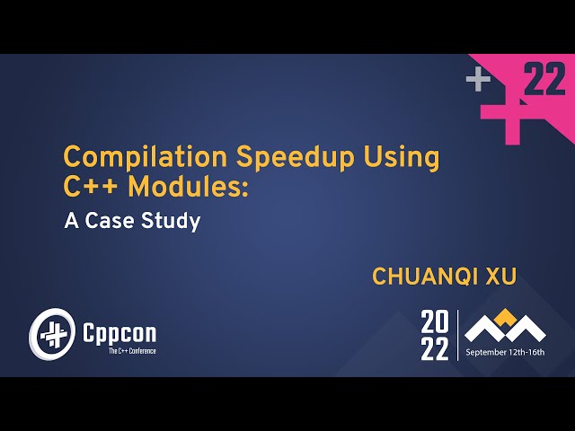 Compilation Speedup Using C++ Modules: A Case Study - Chuanqi Xu - CppCon 2022
