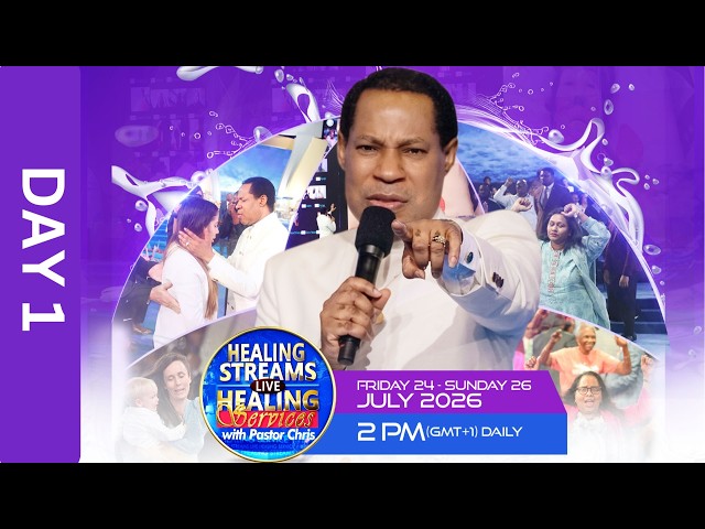 DAY 1: HEALING STREAMS LIVE HEALING SERVICES WITH PASTOR CHRIS - JULY 2026 EDITION