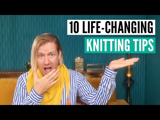 10 LIFE-CHANGING Knitting Tips Every Knitter Needs