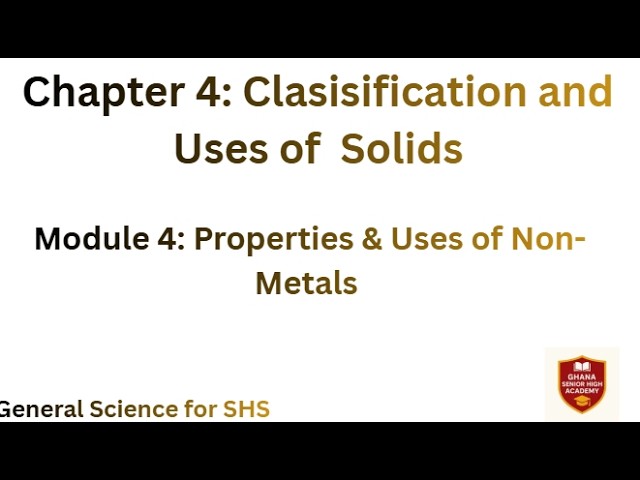 Chapter 4 Module 4: Properties & Uses of Non-Metals