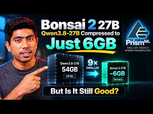 Bonsai 2 27B: Qwen3.8-27B Compressed to Just 6GB — But Is It Still Good?