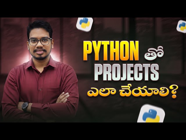 Python తో Projects ఎలా చేయాలి?