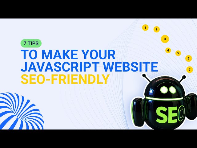 7 Tips to Make Your JavaScript Website SEO-Friendly (2-Minute Guide)