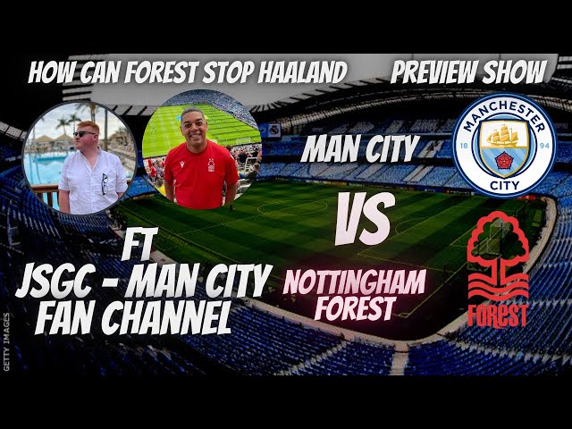 CAN FOREST STOP HAALAND | MAN CITY VS NOTTINGHAM FOREST PREVIEW FT @jsgc171