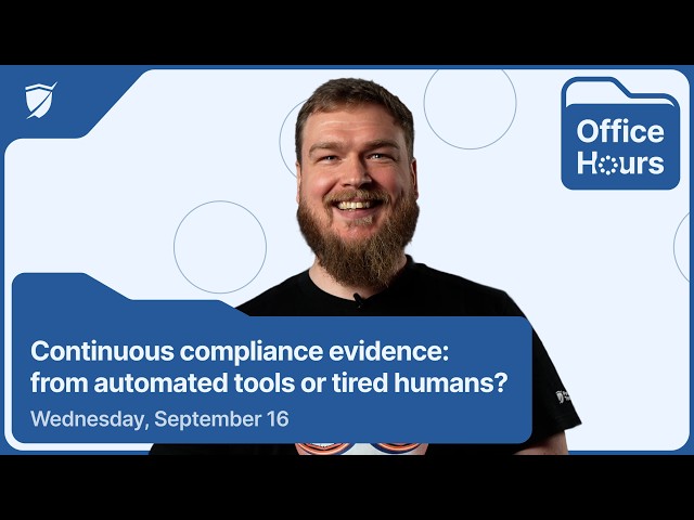 Office Hours #11: Continuous compliance evidence: from automated tools or tired humans?