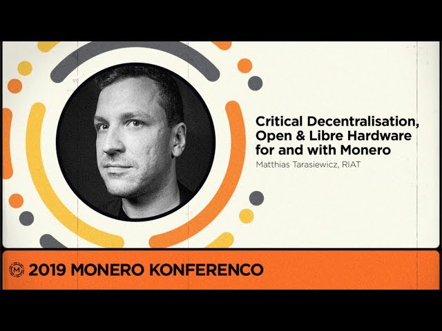 MoneroKon 2019 -  Critical Decentralisation, Open & Libre Hardware for and with Monero