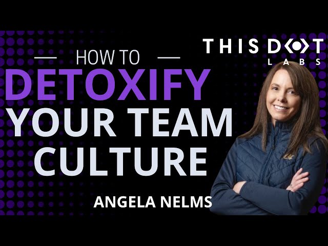 Detoxify Your Team Culture with Angela Nelms