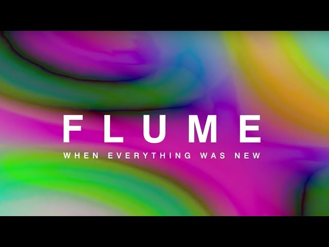 Flume: When Everything Was New (Documentary Part 1)