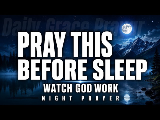 Pray This Before You Sleep and Watch God Work | Powerful Bedtime Prayer for Faith & Peace