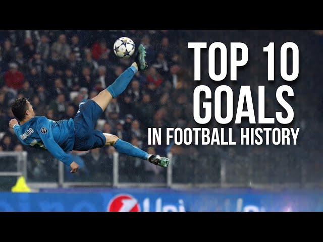 TOP 10 GOALS IN FOOTBALL HISTORY