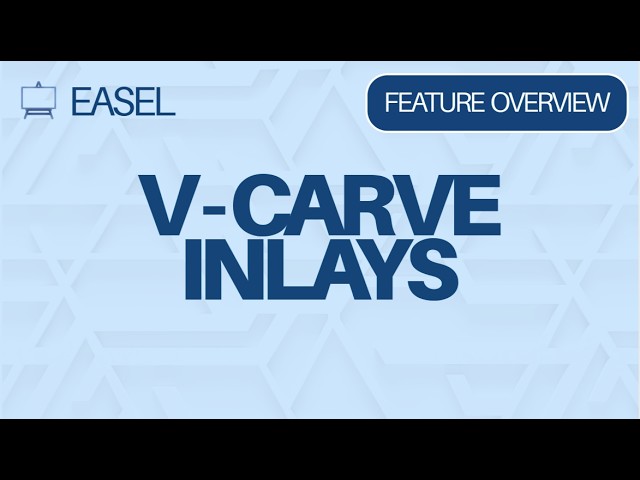 Easel Software Feature Overview: V-Carve Inlays