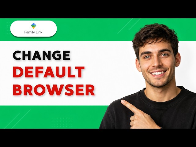 How to Change Default Browser with Family Link [2026 Full Guide]