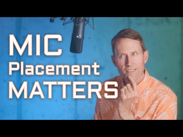 Mic Placement Matters!