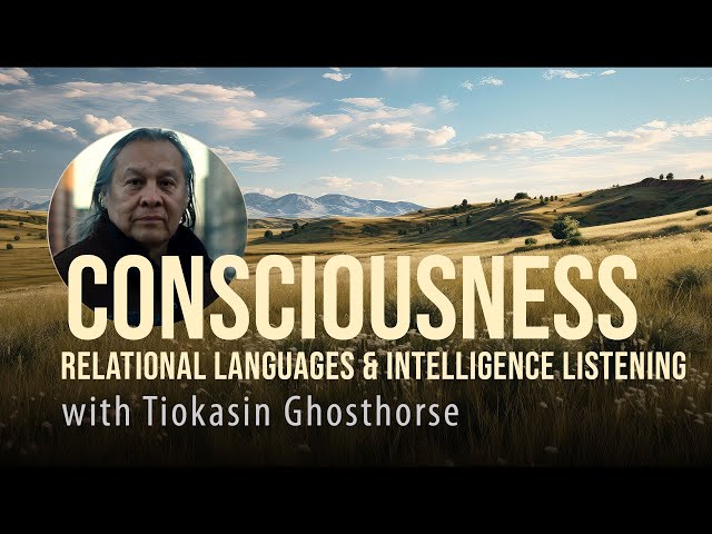 Consciousness: Relational Languages and Intelligence Listening with Tiokasin Ghosthorse