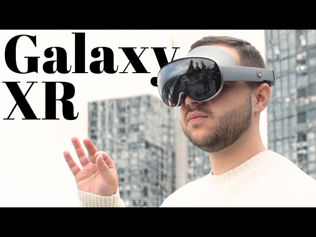 Samsung Galaxy XR Unboxing and First Look