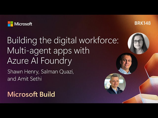 Building the digital workforce: Multi-agent apps with Azure AI Foundry | BRK148