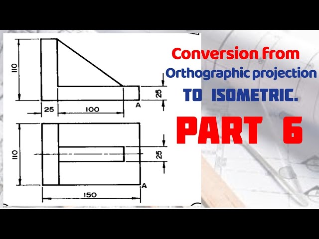 Conversion from Orthographic to Isometric 6 in | Technical drawing | Engineering drawing