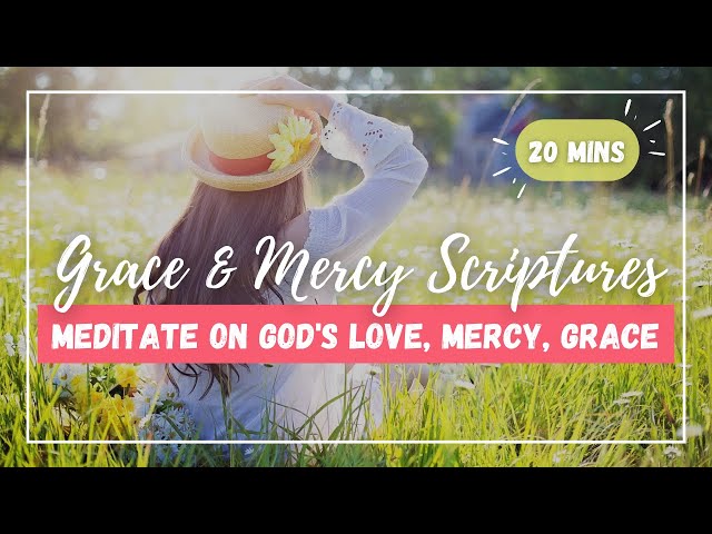 Grace & Mercy | 20 Minute Scripture Meditation