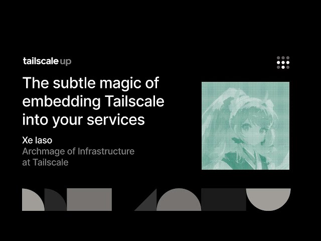 Tailscale Up: The subtle magic of embedding Tailscale into your services