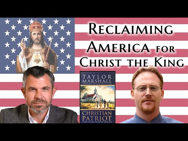 Reclaiming America for Christ the King w/ Dr. Taylor Marshall