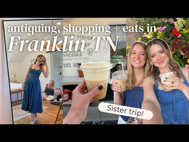 VLOG: come take a sister trip to Franklin TN with us!