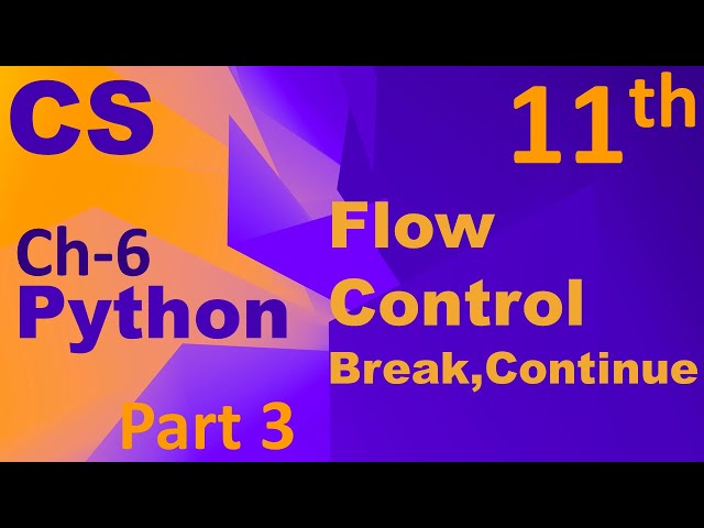 Python-Flow Control(break, continue, nested loop)Computer Science Chapter  6 Class 11