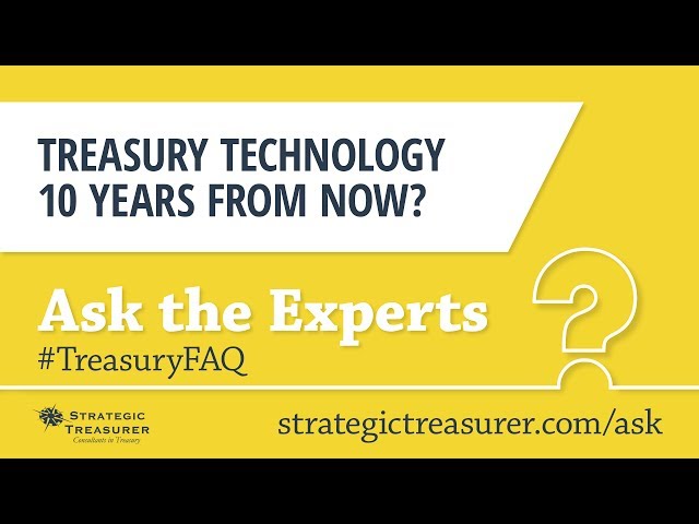 Treasury Technology in 10 Years :: Treasury FAQ #1