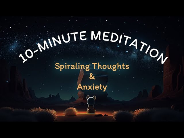 10-Minute Guided Meditation for Spiraling Thoughts and Anxiety
