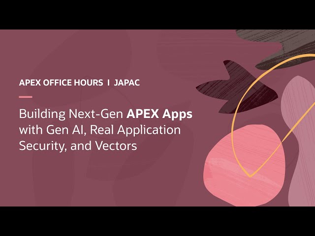 Building Next-Gen APEX Apps with Gen AI, Real Application Security, and Vectors