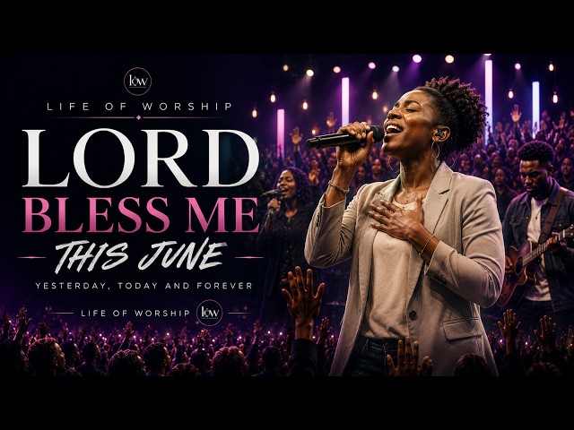 FATHER… LET JUNE BE MY MONTH OF BLESSINGS