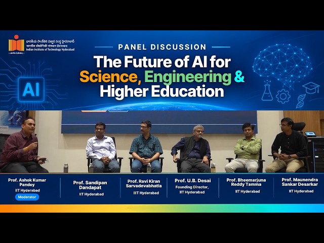 The Future of AI for Science, Engineering & Higher Education | Panel Discussion | IIT Hyderabad
