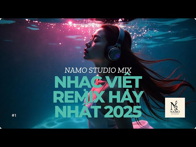 #1 Nhạc V I Ệ T REMIX 2025 Hay Nhất 🎵 CHILL & CLUB | DEEP House - Nhạc Trẻ | NAmo STUDIO MIX