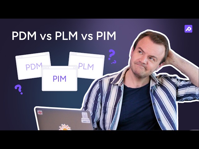 PDM vs PLM vs PIM | A Data Management Software Comparison Guide