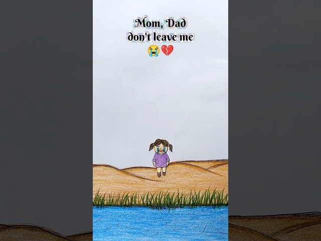 Mom, Dad don't leave me 😭💔 #emotionalstory #drawing #art #shorts