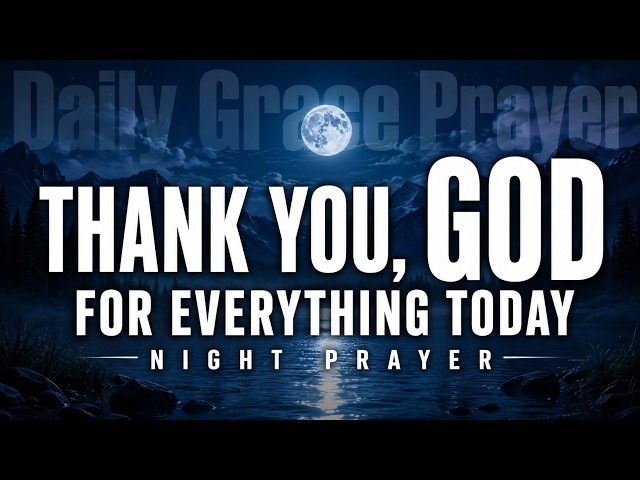 Thank You God for Today | Peaceful Night Prayer for Gratitude, Peace & Rest Before Sleep