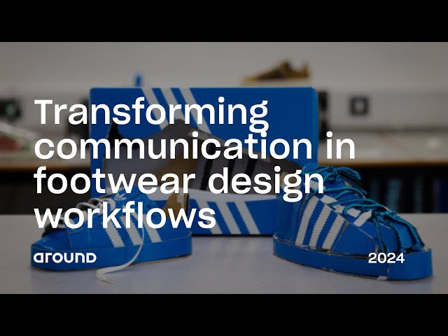 Transforming communication in footwear design workflows - with adidas | Around Festival 2024