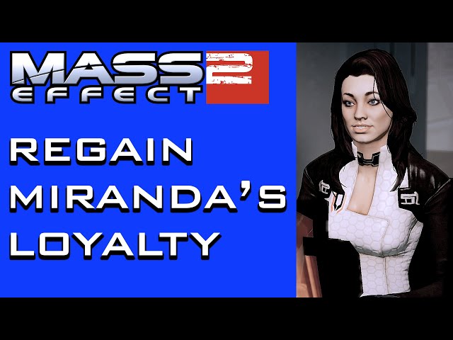 Mass Effect 2 - How to Get Miranda's Loyalty Back