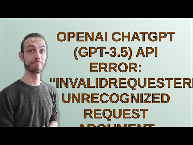 OpenAI ChatGPT (GPT-3.5) API error: "InvalidRequestError: Unrecognized request argument supplied:...