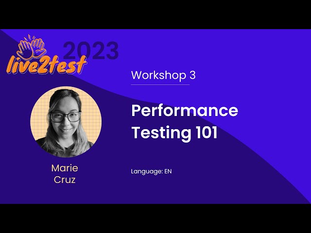 Live2Test 2023 Workshop 3: Performance Testing 101 (Marie Cruz)