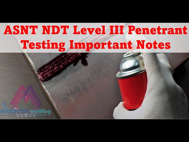 ASNT NDT Level III Penetrant Testing Important Notes