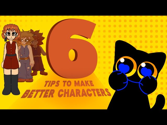 6 Tips to Make BETTER Characters!