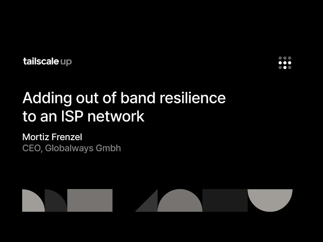 Tailscale Up: Adding out of band resilience to an ISP network