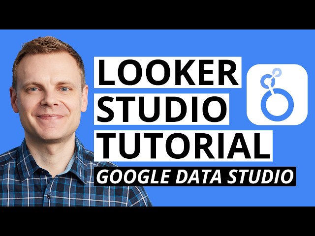 Looker Studio Tutorial (Now 'Data Studio') – Build Dashboards & Reports Step-by-Step