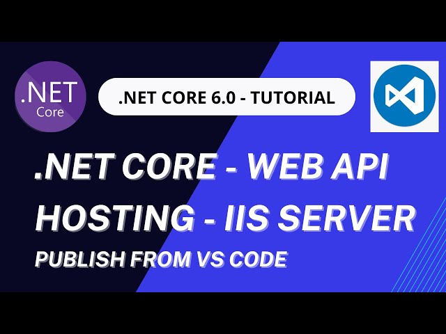 Hosting .NET Core  6.0 Web API in IIS Server using VS Code | .NET Core  6.0 deployment  from VS Code