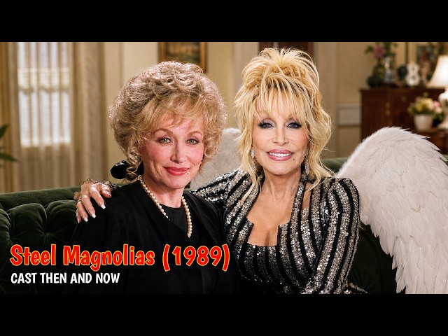 Dolly Parton & The Steel Magnolias Cast | Then and Now 2026