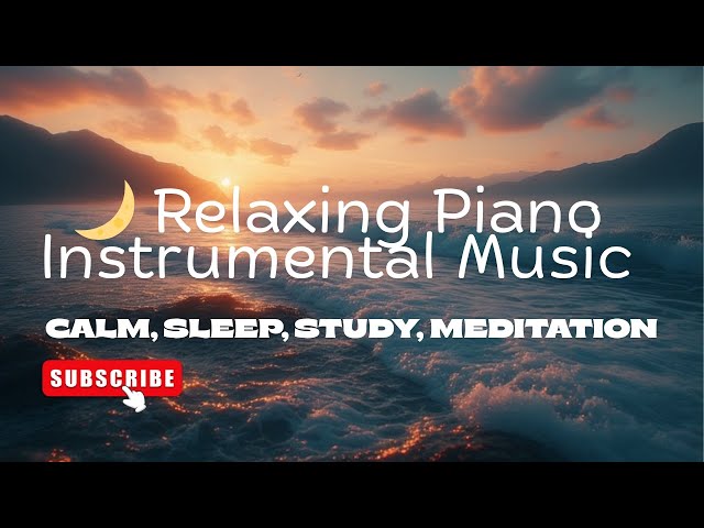 🌙 Relaxing Piano Instrumental Music | Calm Background for Sleep, Study & Meditation
