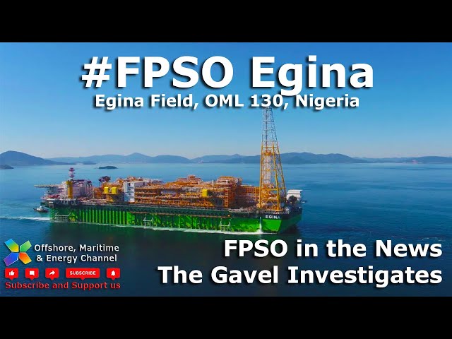 FPSO EGINA - Is EGINA bringing value to Nigeria? The Gavel Investigates