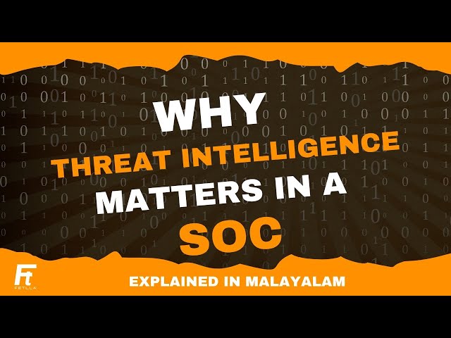 Why Threat Intelligence Matters in SOC | Part - 7 | Fetlla | Malayalam | Cybersecurity